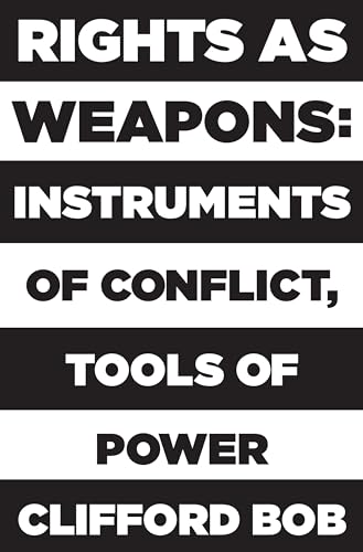 Rights As Weapons: Instruments of Conflict, Tools of Power von Princeton University Press