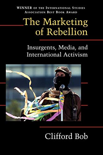The Marketing of Rebellion: Insurgents, Media, and International Activism (Cambridge Studies in Contentious Politics) von Cambridge University Press