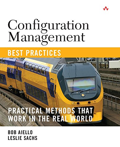 Configuration Management Best Practices: Practical Methods that Work in the Real World: Practical Methods that Work in the Real World