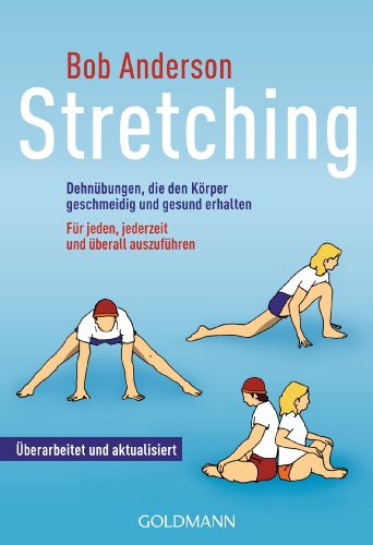 Stretching: Dehnübungen, die den Körper geschmeidig und gesund erhalten - Für jeden, jederzeit und überall auszuführen von Goldmann TB