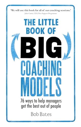 The Little Book of Big Coaching Models:76 ways to help managers get the best out of people: 76 ways to help managers get the best out of people von FT Press