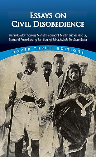 Essays on Civil Disobedience: Henry David Thoreau, Mahatma Gandhi, Martin Luther King, Jr., Bertrand Russell, Aung San Suu Kyi & Nadezhda Tolokonnikova (Dover Thrift Editions)