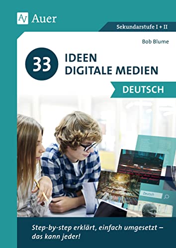 33 Ideen digitale Medien Deutsch: step-by-step erklärt, einfach umgesetzt - das kann jeder! (5. bis 13. Klasse) von Auer Verlag i.d.AAP LW
