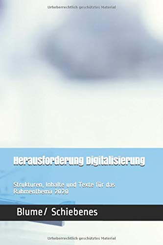 Herausforderung Digitalisierung: Strukturen, Inhalte und Texte für das Rahmenthema 2020 Herausforderung Digitalisierung: Strukturen, Inhalte und Texte für das Rahmenthema 2020