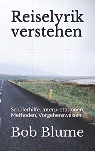 Reiselyrik verstehen: Schülerhilfe: Interpretationen, Methoden, Vorgehensweisen