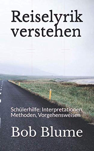 Reiselyrik verstehen: Schülerhilfe: Interpretationen, Methoden, Vorgehensweisen von Independently published