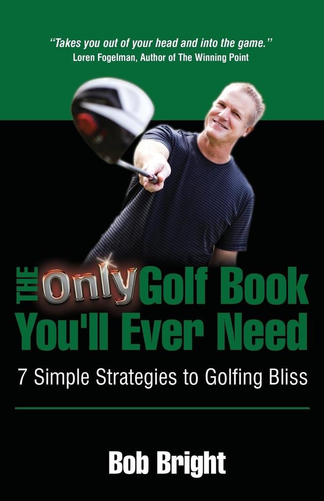 The Only Golf Book You'll Ever Need; 7 Simple Strategies to Golfing Bliss von Expert Author Publishing