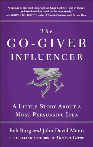 The Go-Giver Influencer: A Little Story About a Most Persuasive Idea (Go-Giver, Book 3) The Go-Giver Influencer: A Little Story About a Most Persuasive Idea (Go-Giver, Book 3)