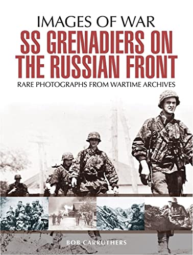 SS Grenadiers on the Russian Front: The SS in Russia (Images of War)