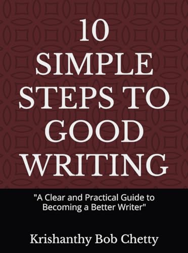 10 SIMPLE STEPS TO GOOD WRITING: "10 Simple Steps to Good Writing: A Clear and Practical Guide to Becoming a Better Writer" 10 SIMPLE STEPS TO GOOD WRITING: "10 Simple Steps to Good Writing: A Clear and Practical Guide to Becoming a Better Writer" von Independently published