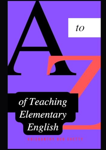 A to Z of Teaching Elementary English: "Essential Strategies and Practical Tips for Educators to Inspire Young Learners" (Alphabet Adventures) von Independently published