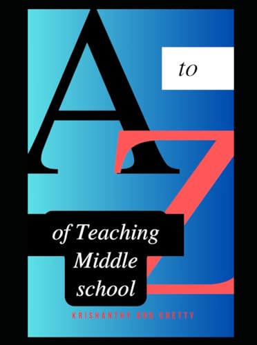 A to Z of Teaching Middle School: " A complete Resource for Educators addressing the Challenges of Early Adolescence. " (Alphabet Adventures) von Independently published