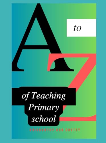 A to Z of Teaching Primary School: " Essential Strategies and Insights for Primary School Educators " (Alphabet Adventures) von Independently published