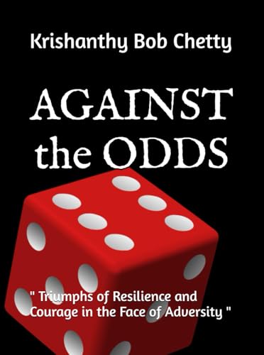 Against the Odds: " Triumphs of Resilience and Courage in the Face of Adversity " Against the Odds: " Triumphs of Resilience and Courage in the Face of Adversity " von Independently published
