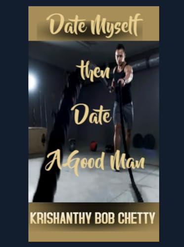DATE MYSELF THEN DATE A GOOD MAN: "Embracing Self-Love, Healing, and Growth Before Attracting the Right Partner" DATE MYSELF THEN DATE A GOOD MAN: "Embracing Self-Love, Healing, and Growth Before Attracting the Right Partner" von Independently published