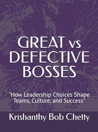 GREAT vs DEFECTIVE BOSSES: "How Leadership Choices Shape Teams, Culture, and Success" GREAT vs DEFECTIVE BOSSES: "How Leadership Choices Shape Teams, Culture, and Success" von Independently published