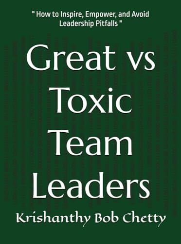Great vs Toxic Team Leaders: " How to Inspire, Empower, and Avoid Leadership Pitfalls " (TEACH WITH TOOLS, Band 2) von Independently published