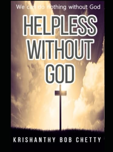 HELPLESS WITHOUT GOD: "When We Can’t God Does" (MOTIVATION, Band 1) von Independently published