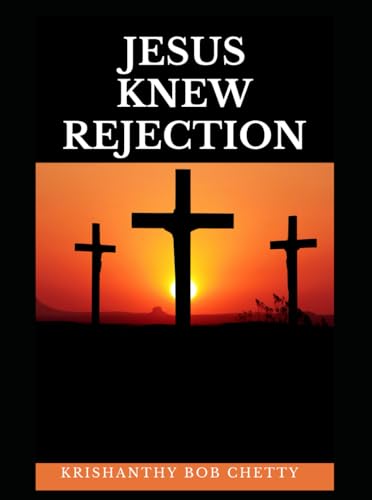 JESUS KNEW REJECTION: "Jesus Knew Rejection: Finding Hope and Strength Through His Suffering" JESUS KNEW REJECTION: "Jesus Knew Rejection: Finding Hope and Strength Through His Suffering" von Independently published