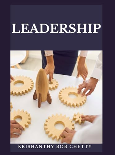 LEADERSHIP: "Leadership: Cultivating Influence, Inspiring Change, and Achieving Success" (BUSINESS TIME, Band 6) von Independently published