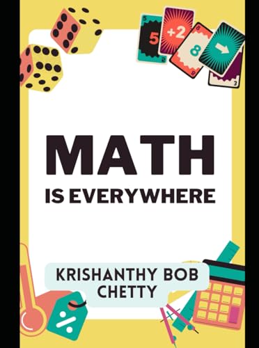 MATH IS EVERYWHERE: " Unveiling the Hidden Numbers Behind Everyday Life " MATH IS EVERYWHERE: " Unveiling the Hidden Numbers Behind Everyday Life " von Independently published