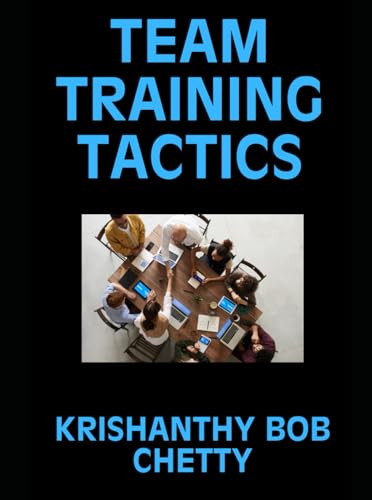 TEAM TRAINING TACTICS: "Team Training Tactics: Strategies for Building Stronger, Smarter, and More Successful Teams" (BUSINESS TIME, Band 5) von Independently published