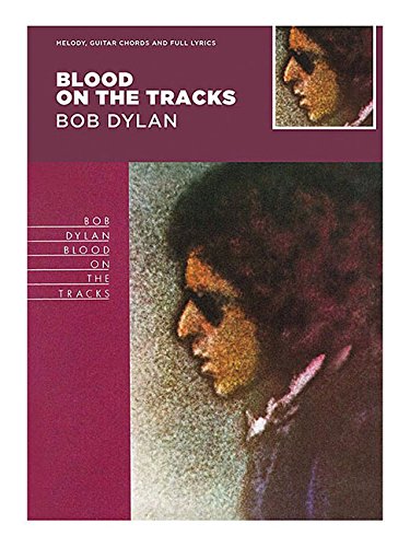 Blood on the Tracks: Melody, Guitar Chords and Full Lyrics: Guitar with Strumming Patterns, Lyrics & Chords (Classic Albums, Band 2)