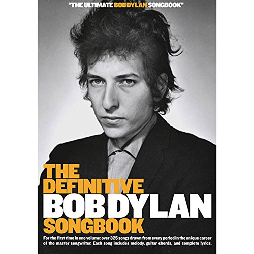 The Definitive Bob Dylan Songbook: For the First Time in One Volume: Over 325 Songs Drawn from Every Period in the Unique Career of the Master ... Melody, Guitar Chords, and Complete Lyrics.