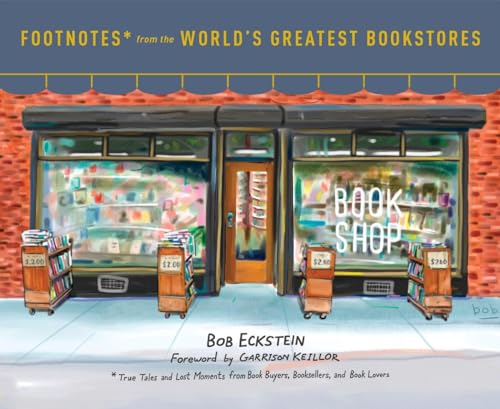 Footnotes from the World's Greatest Bookstores: True Tales and Lost Moments from Book Buyers, Booksellers, and Book Lovers von Clarkson Potter