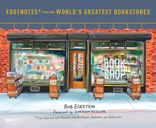 Footnotes from the World's Greatest Bookstores: True Tales and Lost Moments from Book Buyers, Booksellers, and Book Lovers von CROWN