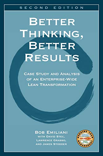 Better Thinking, Better Results: Case Study and Analysis of an Enterprise-Wide Lean Transformation Better Thinking, Better Results: Case Study and Analysis of an Enterprise-Wide Lean Transformation von Clbm, LLC