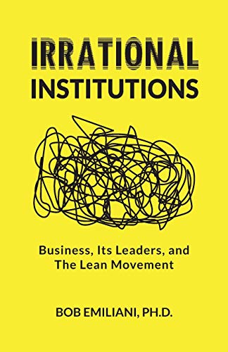 Irrational Institutions: Business, Its Leaders, and The Lean Movement