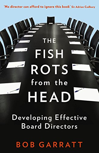 The Fish Rots From The Head: The Crisis in our Boardrooms: Developing the Crucial Skills of the Competent Director von Profile Books