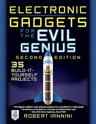 Electronic Gadgets for the Evil Genius, Second Edition: 35 Do-It-Yourself Projects
