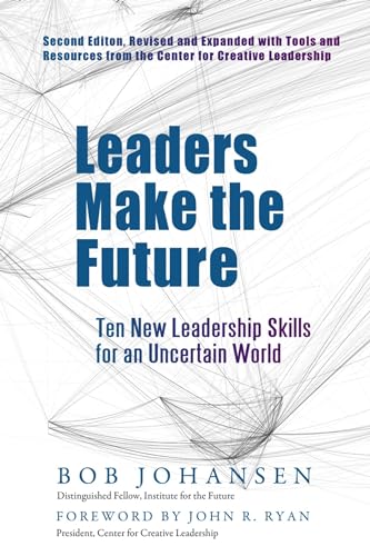 Leaders Make the Future: Ten New Leadership Skills for an Uncertain World