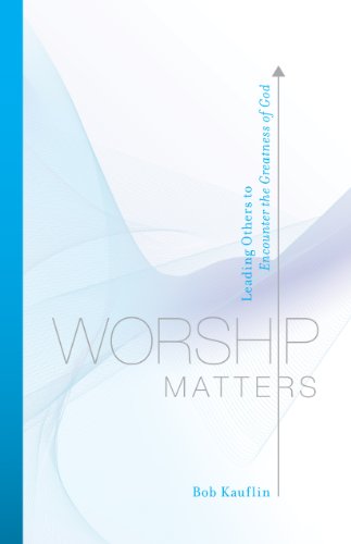 Worship Matters: Leading Others to Encounter the Greatness of God von Crossway Books