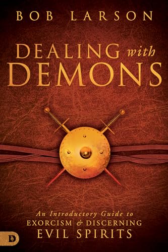 Dealing With Demons: An Introductory Guide to Exorcism and Discerning Evil Spirits von Destiny Image