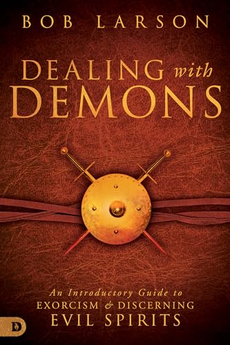 Dealing With Demons: An Introductory Guide to Exorcism and Discerning Evil Spirits