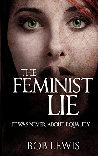 The Feminist Lie: It Was Never About Equality von CREATESPACE