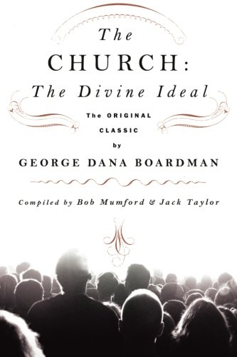 Church: The Divine Ideal: The Original Classic by George Dana Boardman von Destiny Image Publishers