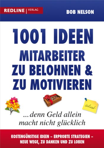1001 Ideen, Mitarbeiter zu belohnen und zu motivieren: ... denn Geld allein macht nicht glücklich von Redline Verlag
