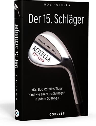 Der 15. Schläger: Mentale Stärke trainieren und besser Golf spielen mit Dr. Bob Rotella. Handicap verbessern mit der richtigen mentalen Verfassung.: ... sind wie ein extra Schläger in ihrem Golfbag