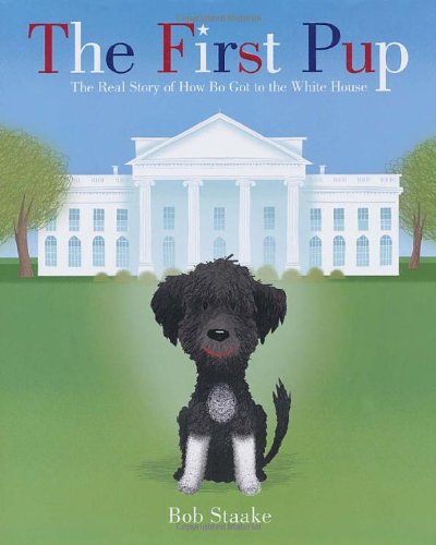 The First Pup: The Real Story of How Bo Got to the White House von Feiwel & Friends
