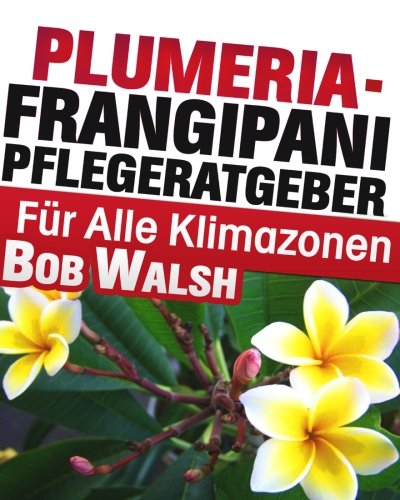 Plumeria - Frangipani Pflegeratgeber Fuer Alle Klimazonen