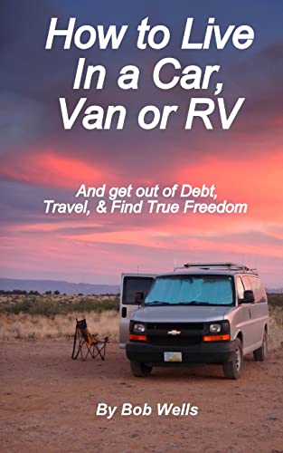 How to Live In a Car, Van, or RV: And Get Out of Debt, Travel, and Find True Freedom von CREATESPACE
