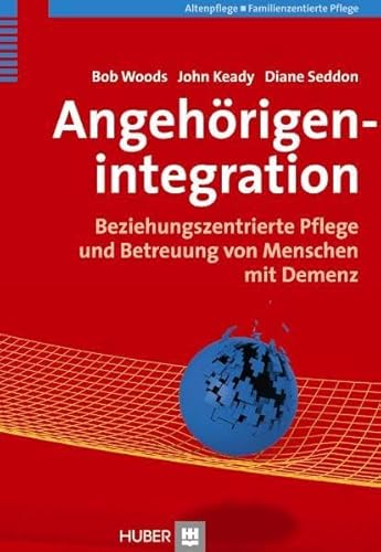 Angehörigenintegration: Beziehungszentrierte Pflege und Betreuung von Menschen mit Demenz