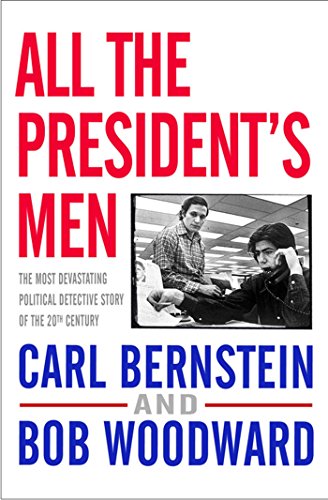 All the President's Men: The most devastating political detective story of the 20th century