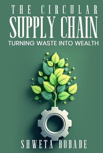 The Circular Supply Chain: Turning Waste Into Wealth von Self-Publish