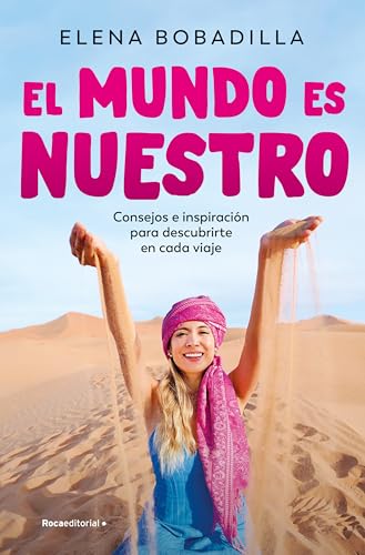 El mundo es nuestro: Consejos e inspiración para descubrirte en cada viaje (No ficción) von Roca Editorial