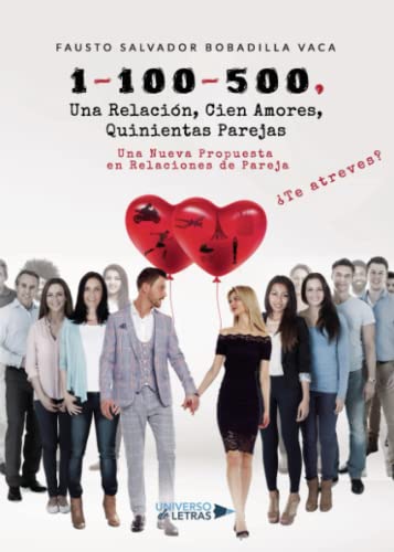 1-100-500, Una Relación, Cien Amores, Quinientas Parejas: Una Nueva Propuesta en Relaciones de Pareja 1-100-500, Una Relación, Cien Amores, Quinientas Parejas: Una Nueva Propuesta en Relaciones de Pareja von Universo de Letras